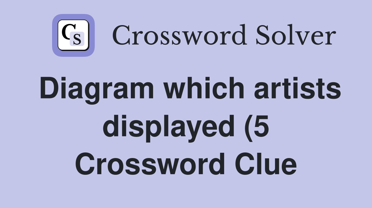 Diagram which artists displayed (5) Crossword Clue Answers Diagram which artists displayed (5) Crossword Clue Answers